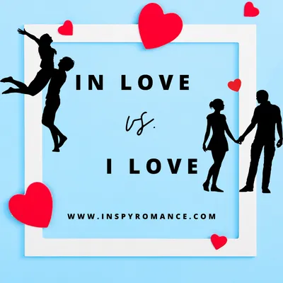 In Love vs. I Love (is there a difference?)